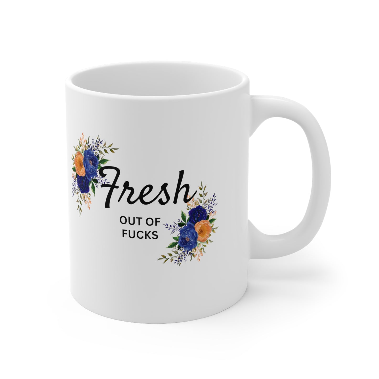 Fresh out of Fucks Ceramic Mug 11oz