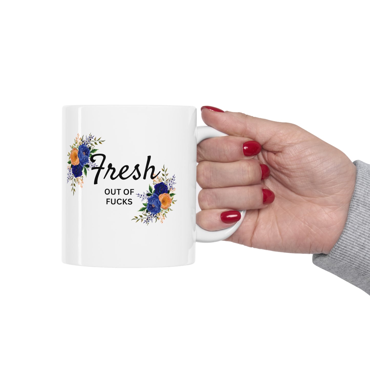 Fresh out of Fucks Ceramic Mug 11oz