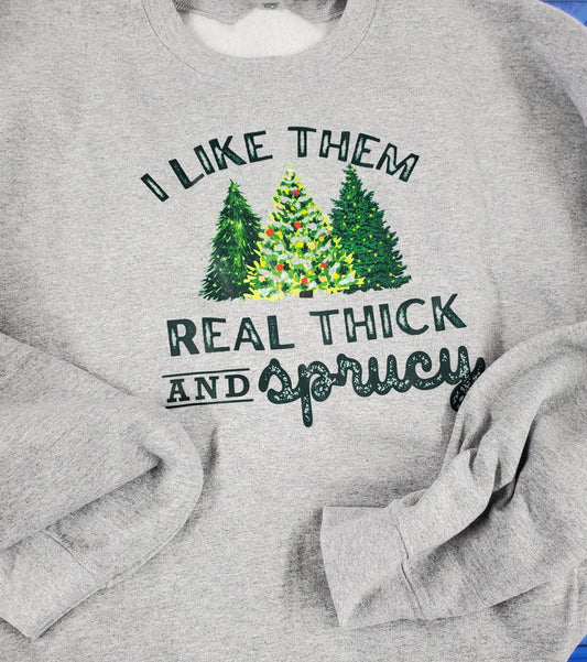 Real thick and sprucy