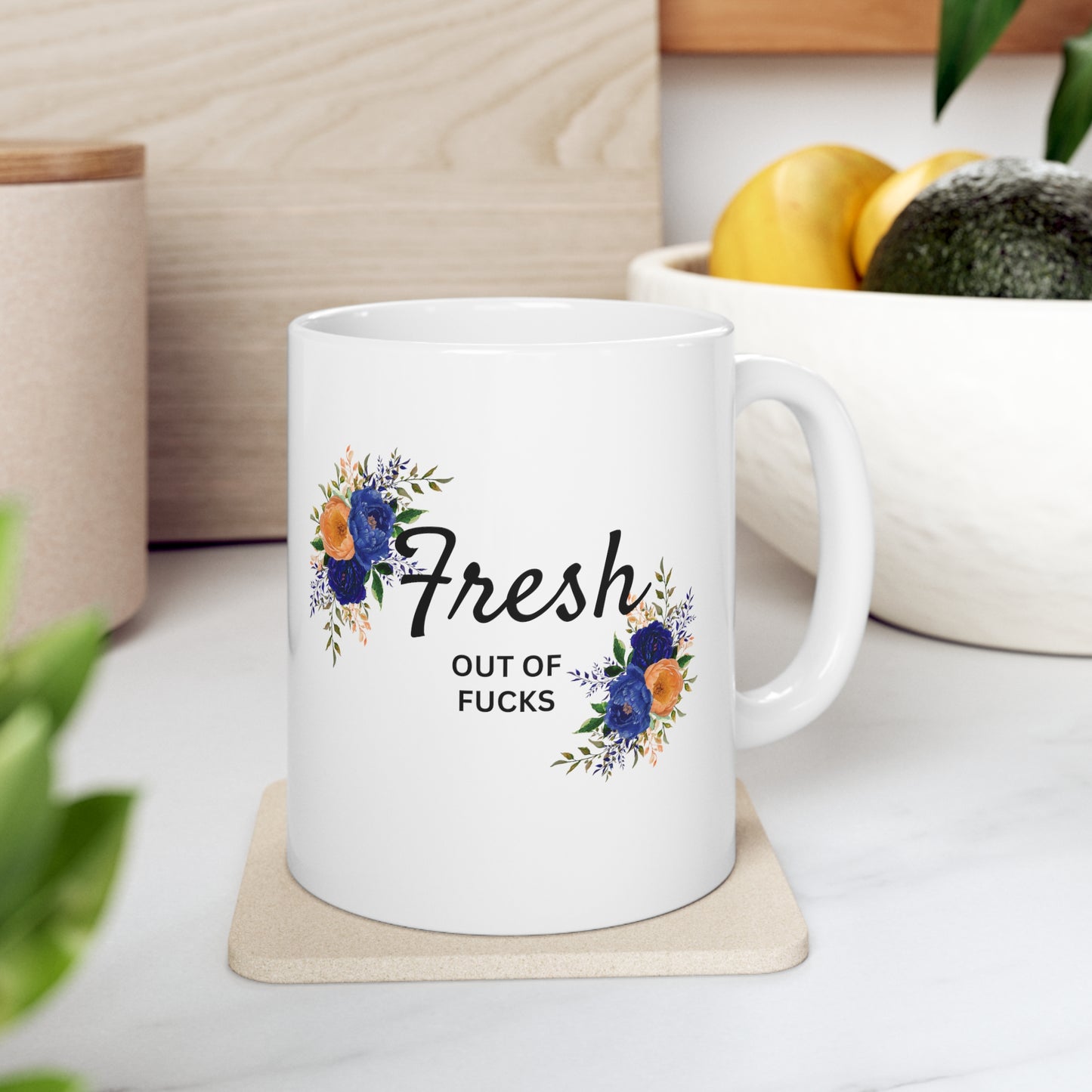 Fresh out of Fucks Ceramic Mug 11oz