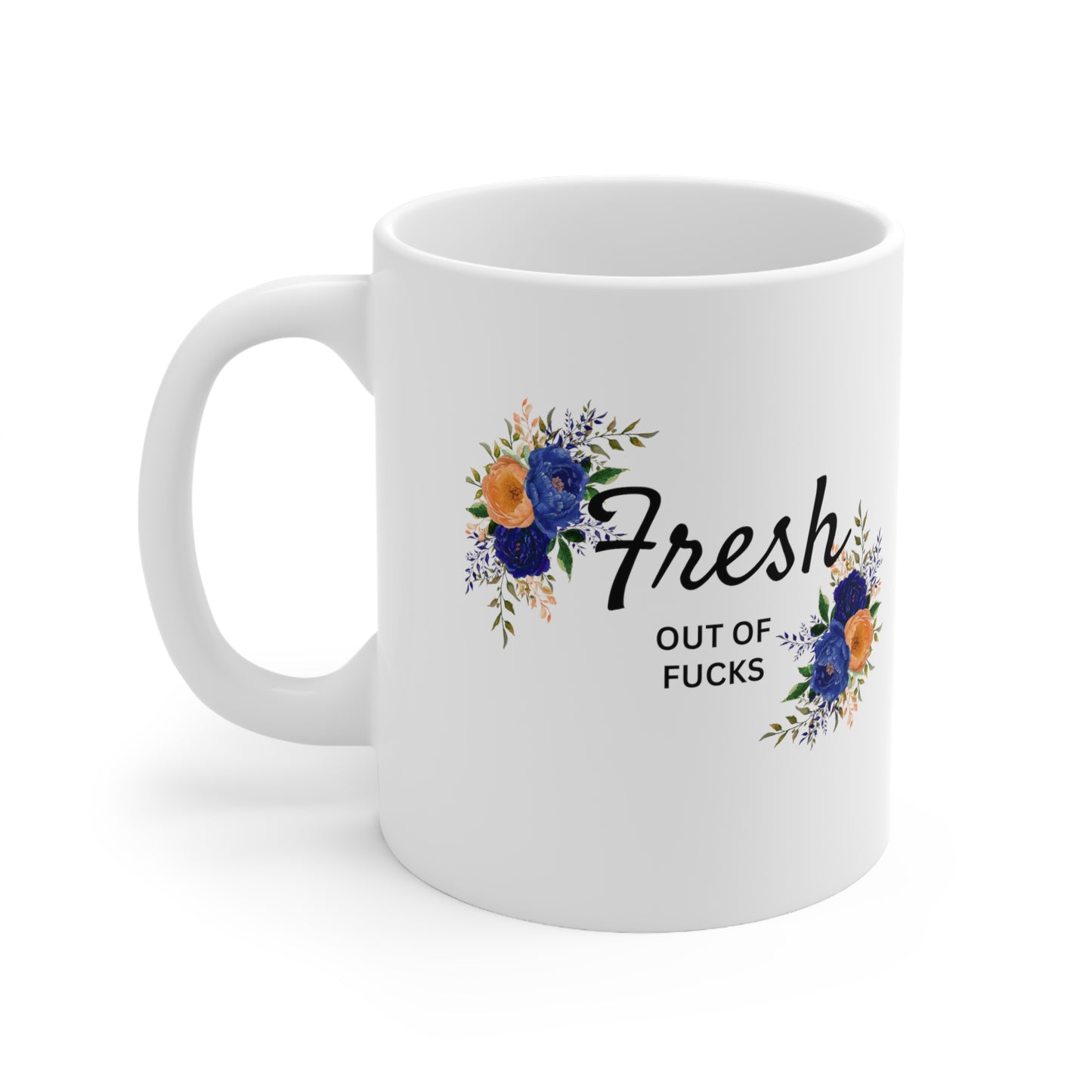 Fresh out of Fucks Ceramic Mug 11oz