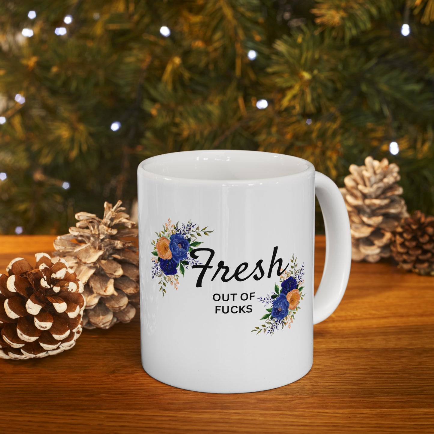 Fresh out of Fucks Ceramic Mug 11oz