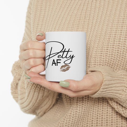 PettyAF Ceramic Mug 11oz