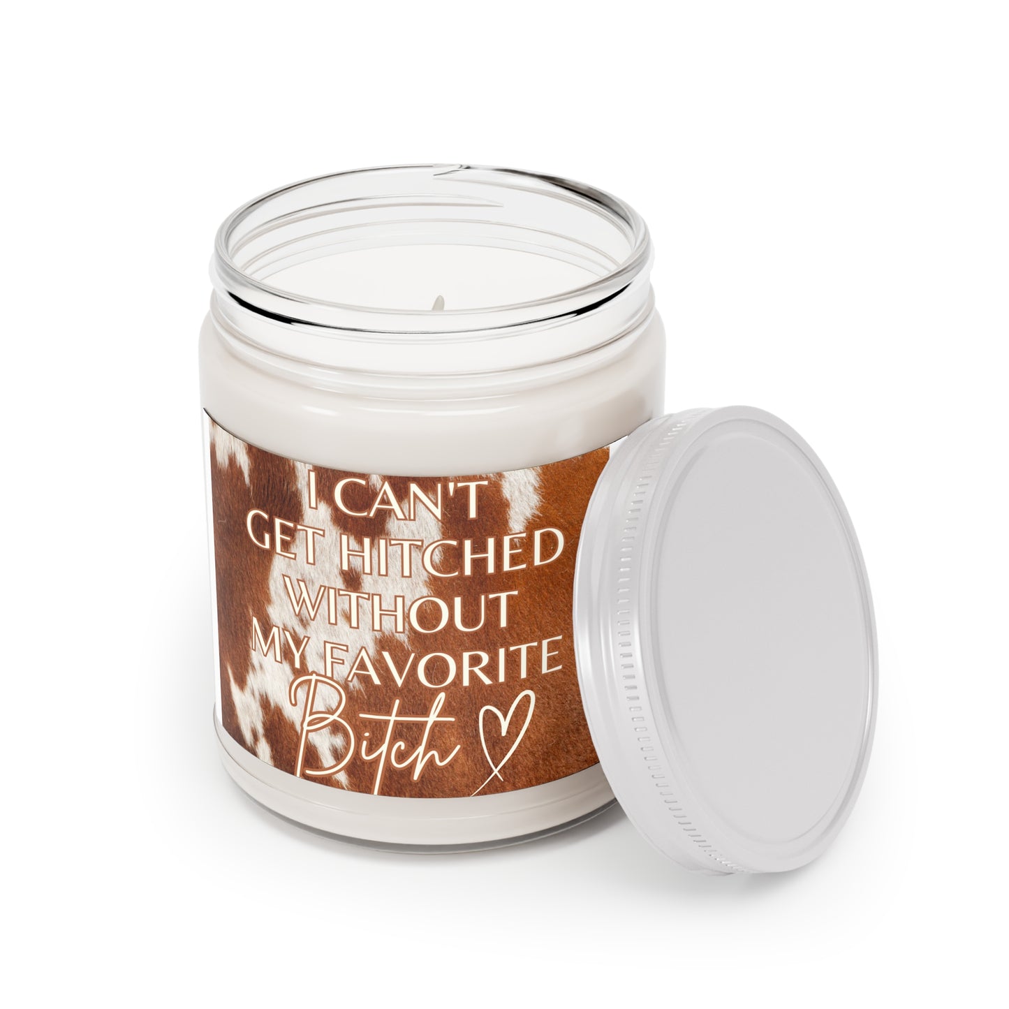 Cowhide print, Can't get hitched without my favorite b*tch Scented Candle, 9oz